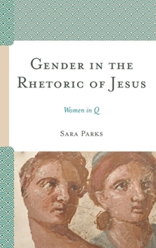 Paperback Gender in the Rhetoric of Jesus: Women in Q Book