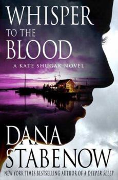 Whisper To The Blood - Book #16 of the Kate Shugak