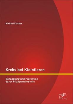 Paperback Krebs bei Kleintieren: Behandlung und Prävention durch Pflanzenwirkstoffe [German] Book
