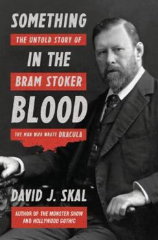 Hardcover Something in the Blood: The Untold Story of Bram Stoker, the Man Who Wrote Dracula Book