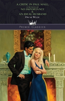 A Critic In Pall Mall, A Woman of No Importance & An Ideal Husband