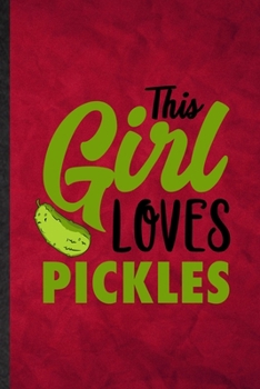 This Girl Loves Pickles: Funny Blank Lined Pickle Vegan Keep Fit Notebook/ Journal, Graduation Appreciation Gratitude Thank You Souvenir Gag Gift, Modern Cute Graphic 110 Pages
