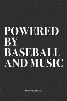 Powered By Baseball And Music: A 6x9 Inch Diary Notebook Journal With A Bold Text Font Slogan On A Matte Cover and 120 Blank Lined Pages Makes A Great Alternative To A Card