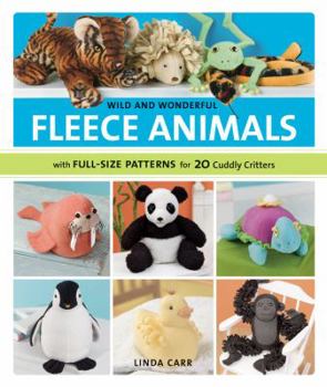 Spiral-bound Wild and Wonderful Fleece Animals: With Full-Size Patterns for 20 Cuddly Critters [With Patterns] Book