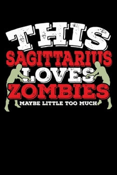 This Sagittarius Loves Zombies Maybe Little Too Much Notebook: 100 Wide Ruled Lined Pages