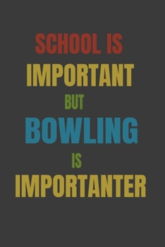 School Is Important But Bowling Is Importanter: Lined Notebook / Journal Gift