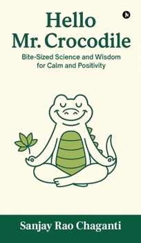 Hardcover Hello Mr. Crocodile: Bite-Sized Science and Wisdom for Calm and Positivity Book