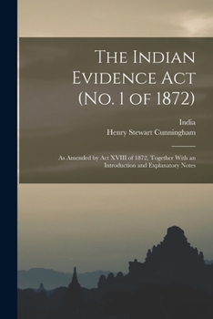 The Indian Evidence ACT, No. 1 of 1872: As Amended by ACT XVIII of 1872