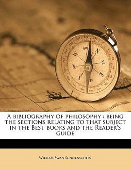Paperback A Bibliography of Philosophy: Being the Sections Relating to That Subject in the Best Books and the Reader's Guide Book