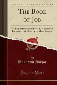 The Book of Job: With an Introduction by G. K. Chesterton Illustrated in Colour by C. Mary Tongue (Classic Reprint)