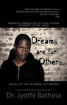 DREAMS ARE FOR OTHERS: Voices of the Children Left Behind - Powerful Narratives by High School Students in the Hood