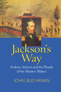 Hardcover Jackson's Way: Andrew Jackson and the People of the Western Waters Book