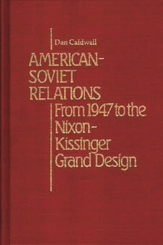 American-Soviet Relations: From 1942 to the Nixon-Kissinger Grand Design (Contributions in Political Science) - Book #61 of the Contributions in Political Science