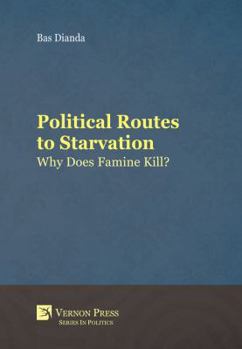 Paperback Political Routes to Starvation: Why Does Famine Kill? Book