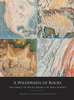 Hardcover A Wilderness of Rocks: The Impact of Relief Models on Data Science Book