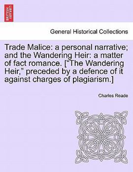 Trade Malice, a Personal Narrative; and, The Wandering Heir, a Matter of Fact Romance