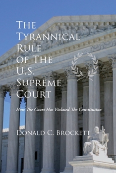 Paperback The Tyrannical Rule of The U.S. Supreme Court Book