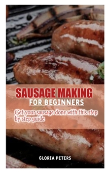 Paperback Sausage Making for Beginners: Get your sausage done with this step by step guide Book