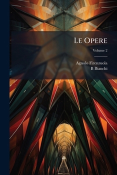 Paperback Le Opere: Ridotte a Miglior Lezione E Corredate Di Note Da B.Bianchi; Volume 2 [Italian] Book