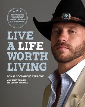 Hardcover Live a Life Worth Living: Adopting the Cowboy Way to Stop Caring & Start Winning Book