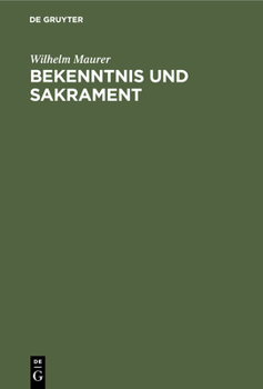 Hardcover Bekenntnis Und Sakrament: Ein Beitrag Zur Entstehung Der Christlichen Konfessionen [German] Book