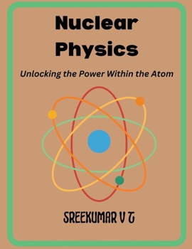 Paperback Nuclear Physics: Unlocking the Power Within the Atom Book