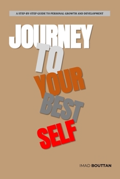 Paperback The Journey to Your Best Self: A Step-by-Step Guide to Personal Growth and Development Book