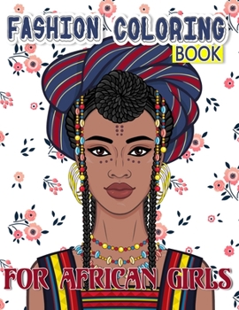 Fashion Coloring Book For African Girls: Afro Women Coloring Book, For anyone who loves Fashion Dresses & Beauty black women African American afro for relaxation art large creativity grown.