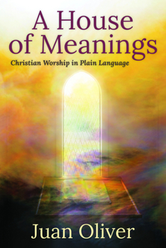 Paperback A House of Meanings: Christian Worship in Plain Language Book