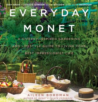 Hardcover Everyday Monet: A Giverny-Inspired Gardening and Lifestyle Guide to Living Your Best Impressionist Life Book