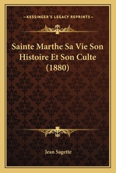 Paperback Sainte Marthe Sa Vie Son Histoire Et Son Culte (1880) [French] Book