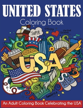 United States Coloring Book : An Adult Coloring Book Celebrating the USA