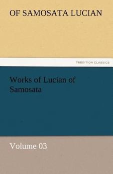Paperback Works of Lucian of Samosata - Volume 03 Book