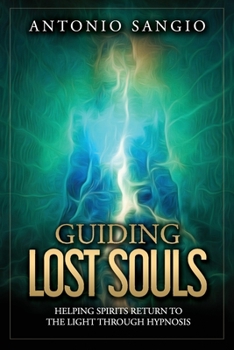 Paperback Guiding Lost Souls: Helping Spirits Return to the Light Through Hypnosis Book