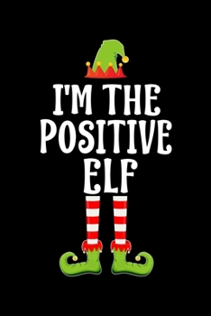 Paperback I'm the Positive Elf: Blank Lined Family Matching Christmas Diary - Best Christmas gift Notebook And Journal - 6x9 Inch 120 Pages White Pape Book