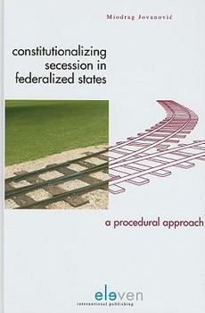 Hardcover Constitutionalizing Secession in Federalized States: A Procedural Approach Book