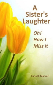 Paperback A Sister's Laughter: Oh! How I Miss It Book