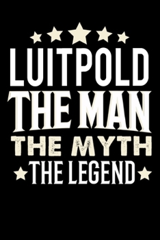 Notizbuch: Luitpold The Man The Myth The Legend (120 karierte Seiten als u.a. Tagebuch, Reisetagebuch f�r Vater, Ehemann, Freund, Kumpe, Bruder, Onkel und mehr)