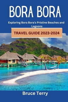 Bora Bora Travel Guide 2023-2024:... book by Bruce Terry