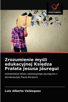 Zrozumienie myśli edukacyjnej Księdza Prałata Jesusa Jáuregui: Interpretacja tekstu edukacyjnego Jaureguino z hermeneutyki Paula Ricoeura