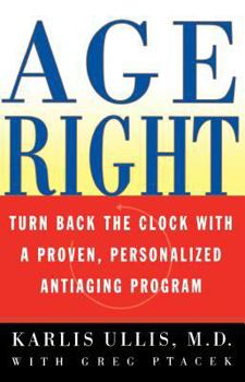 Paperback Age Right: Turn Back the Clock with a Proven, Personalized, Antiaging Program Book