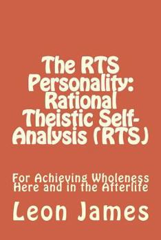 Paperback The RTS Personality: Rational Theistic Self-analysis (RTS): For Achieving Wholeness Here and in the Afterlife Book