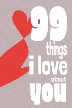 Paperback 99 Things I Love About You: A perfect give to personalise for your loved one on Valenetine's Day Book