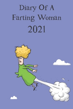 Funny Diary of a Farting Woman 2021 : A Funny Gift for a Woman with Gas