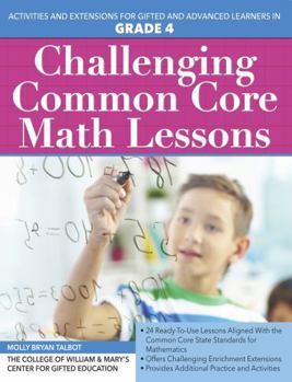 Paperback Challenging Common Core Math Lessons (Grade 4): Activities and Extensions for Gifted and Advanced Learners in Grade 4 Book