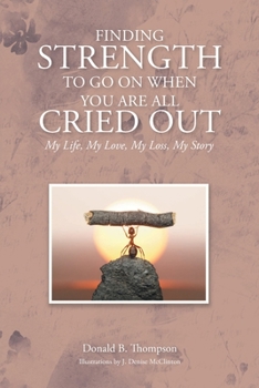 Paperback Finding Strength to go on When You are all Cried Out: My Life, My Love, My Loss, My Story Book