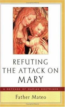 Paperback Refuting the Attack on Mary: A Defense of Marian Doctrines Book