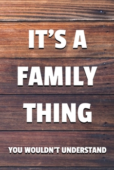 It's a Family Thing You Wouldn't Understand: 6x9" Lined Notebook/Journal Funny Gift Idea