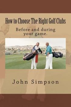 Paperback How to Choose the Right Golf Clubs: Before and During Your Game. Book