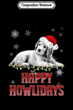 Composition Notebook: Happy Howlidays Labrador Lover Christmas Gift  Journal/Notebook Blank Lined Ruled 6x9 100 Pages